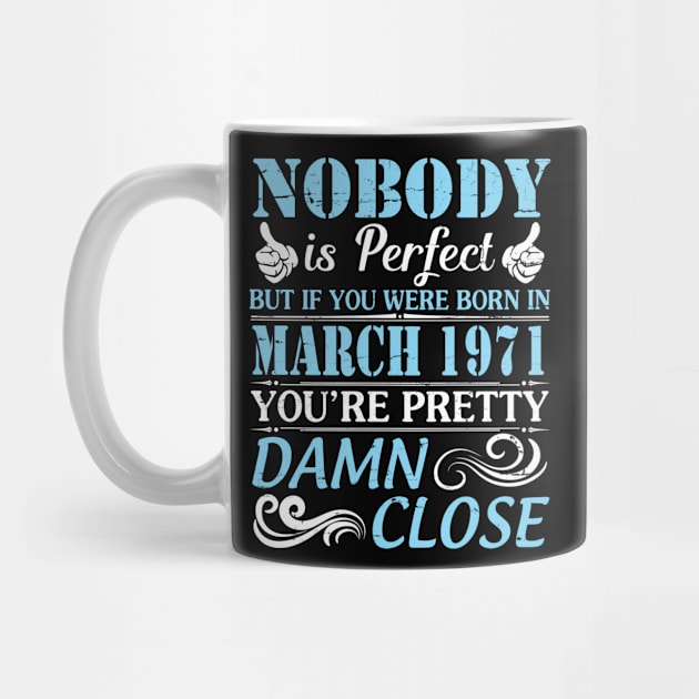 Nobody Is Perfect But If You Were Born In March 1971 You're Pretty Damn Close by bakhanh123